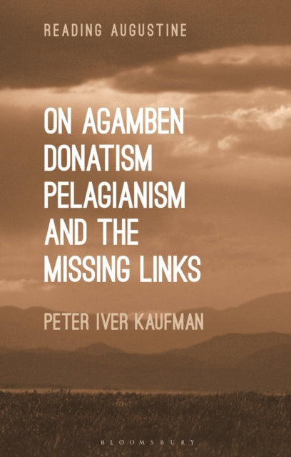 Book cover of: On Agamben, Donatism, Pelagianism, and the Missing Links. By: Peter Iver Kaufman