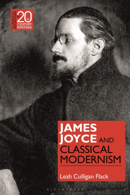 Book cover of: James Joyce and Classical Modernism. By: Leah Culligan Flack