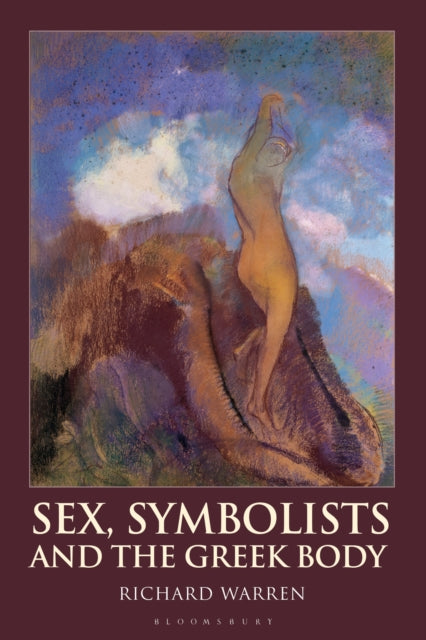 Book cover of: Sex, Symbolists and the Greek Body. By: Richard Warren