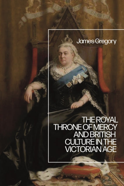 Book cover of: Royal Throne of Mercy and British Culture in the Victorian Age. By: James Gregory