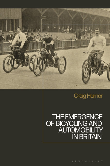 Book cover of: Emergence of Bicycling and Automobility in Britain. By: Craig Horner