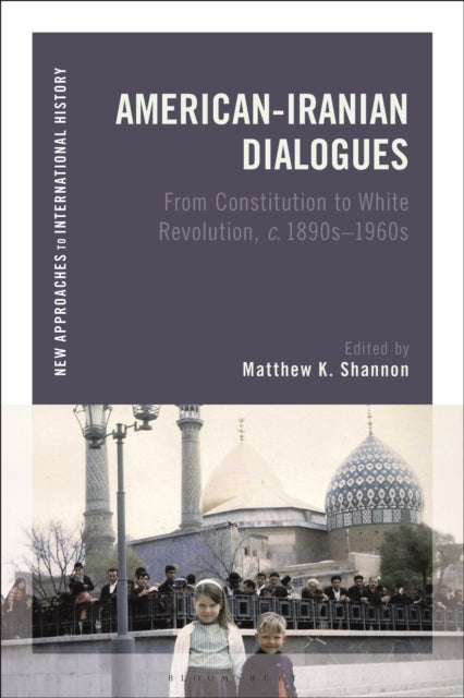 Book cover of: American-Iranian Dialogues. By: Matthew K. Shannon