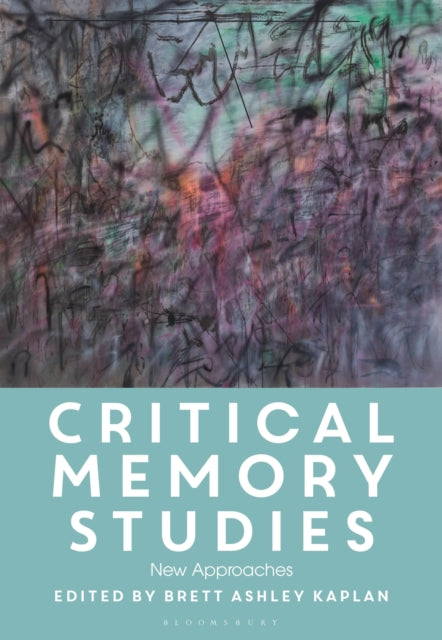 Book cover of: Critical Memory Studies. By: Brett Ashley Kaplan