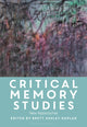 Book cover of: Critical Memory Studies. By: Brett Ashley Kaplan