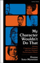 Book cover of: My Character Wouldn’t Do That. By: Donna Soto-Morettini