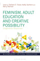 Book cover of: Feminism, Adult Education and Creative Possibility. By: Darlene E. Clover