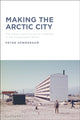 Book cover of: Making the Arctic City. By: Peter Hemmersam