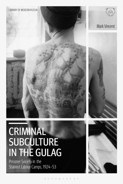 Book cover of: Criminal Subculture in the Gulag. By: Mark Vincent