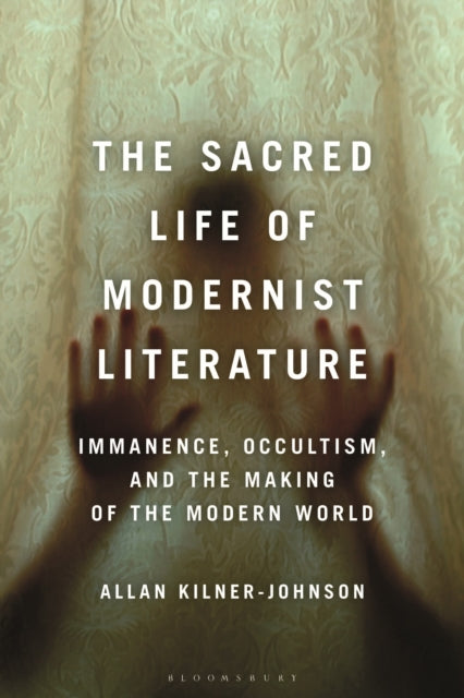 Book cover of: Sacred Life of Modernist Literature. By: Allan Kilner-Johnson