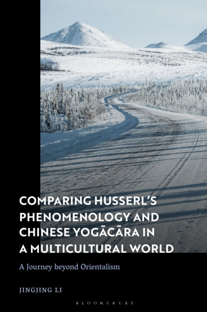 Book cover of: Comparing Husserl’s Phenomenology and Chinese Yogacara in a Multicultural World. By: Jingjing Li