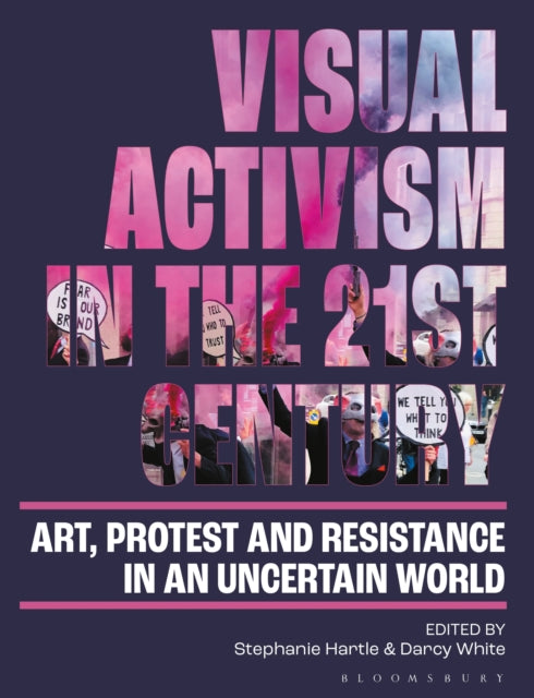 Book cover of: Visual Activism in the 21st Century. By: Stephanie Hartle