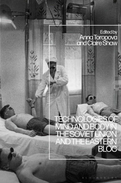 Book cover of: Technologies of Mind and Body in the Soviet Union and the Eastern Bloc. By: Claire Shaw
