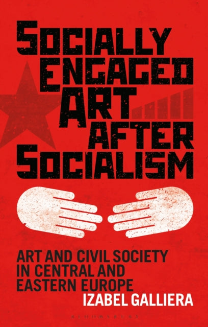 Book cover of: Socially Engaged Art after Socialism. By: Izabel Galliera