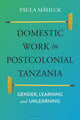Book cover of: Domestic Work in Postcolonial Tanzania. By: Paula Mählck
