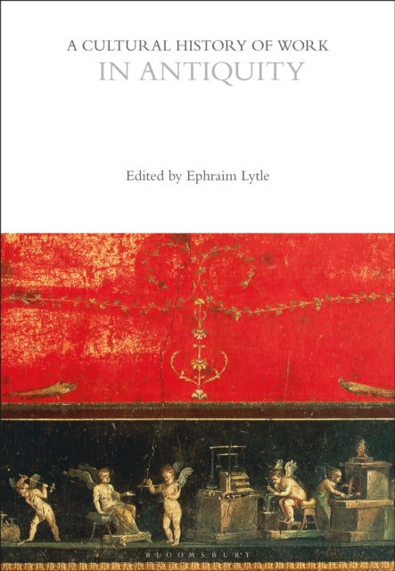 Book cover of: Cultural History of Work in Antiquity. By: Ephraim Lytle