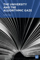 Book cover of: University and the Algorithmic Gaze. By: Lesley Gourlay