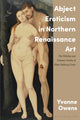 Book cover of: Abject Eroticism in Northern Renaissance Art. By: Yvonne Owens