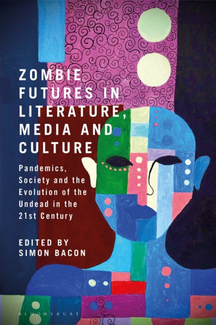 Book cover of: Zombie Futures in Literature, Media and Culture. By: Simon Bacon