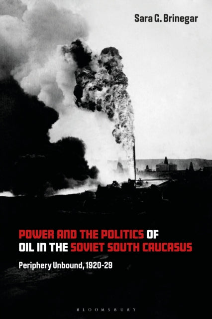 Book cover of: Power and the Politics of Oil in the Soviet South Caucasus. By: Sara G. Brinegar