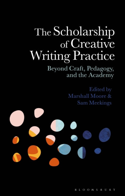 Book cover of: The Scholarship of Creative Writing Practice. By: Marshall Moore