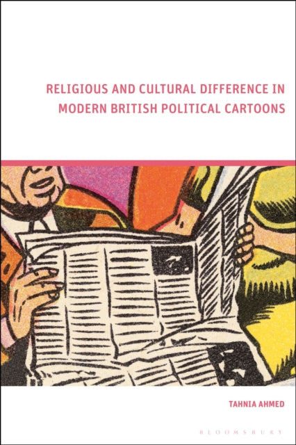 Book cover of: Religious and Cultural Difference in Modern British Political Cartoons. By: Tahnia Ahmed