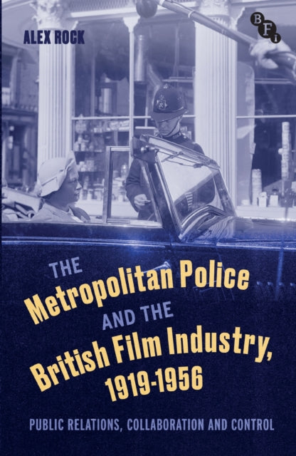 Book cover of: Metropolitan Police and the British Film Industry, 1919-1956. By: Alex Rock