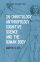 Book cover of: On Christology, Anthropology, Cognitive Science and the Human Body. By: Martin Claes