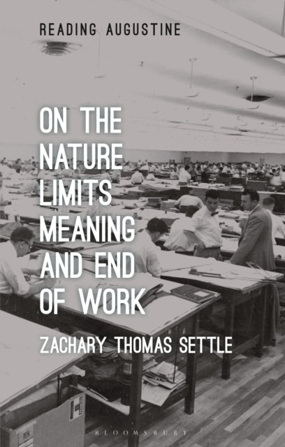 Book cover of: On the Nature, Limits, Meaning, and End of Work. By: Zachary Thomas Settle
