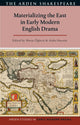 Book cover of: Materializing the East in Early Modern English Drama. By: Aisha Hussain