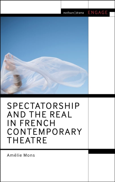 Book cover of: Spectatorship and the Real in French Contemporary Theatre. By: Amélie Mons