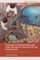 Book cover of: Socialist Internationalism and the Gritty Politics of the Particular. By: Kristin Roth-Ey