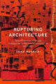 Book cover of: Rupturing Architecture. By: Sana Murrani