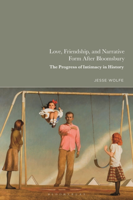 Book cover of: Love, Friendship, and Narrative Form After Bloomsbury. By: Jesse Wolfe