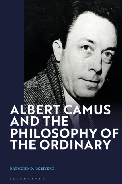 Book cover of: Albert Camus and the Philosophy of the Ordinary. By: Raymond D. Boisvert