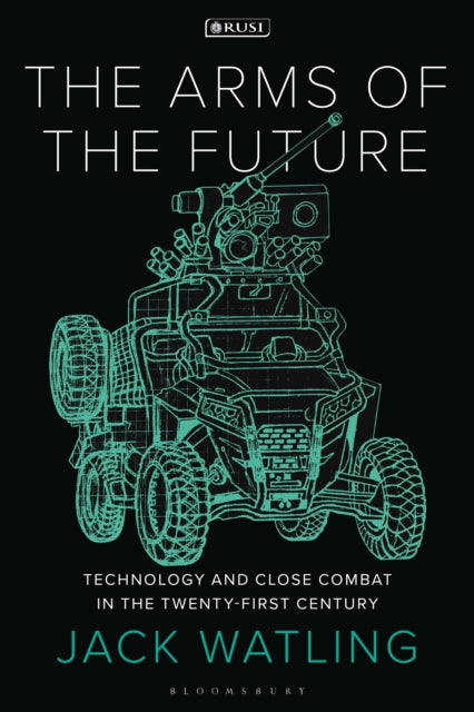 Book cover of: Arms of the Future. By: Jack Watling