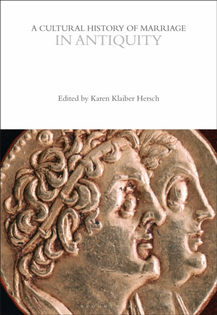 Cultural History of Marriage in Antiquity 9781350355583 Karen Klaiber Hersch