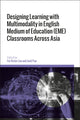 Book cover of: Designing Learning with Multimodality in English Medium of Education (EME) Classrooms Across Asia. By: Fei Victor Lim