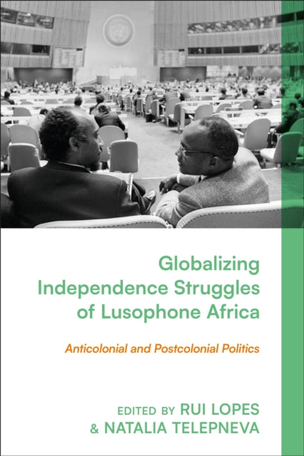 Book cover of: Globalizing Independence Struggles of Lusophone Africa. By: Rui Lopes