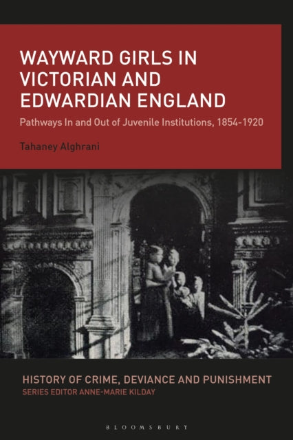 Book cover of: Wayward Girls in Victorian and Edwardian England. By: Tahaney Alghrani