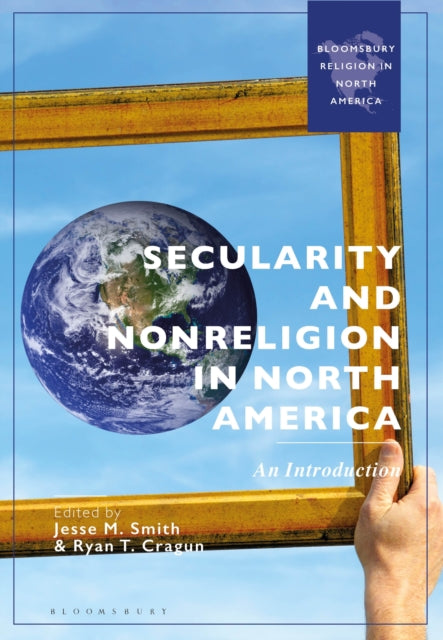 Book cover of: Secularity and Nonreligion in North America. By: Jesse M. Smith