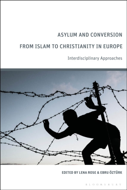 Book cover of: Asylum and Conversion from Islam to Christianity in Europe. By: Lena Rose