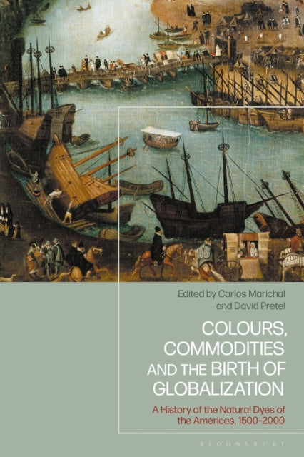 Book cover of: Colours, Commodities and the Birth of Globalization. By: Carlos Marichal
