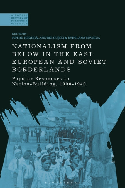 Book cover of: Nationalism From Below in the East European and Soviet Borderlands. By: Petru Negura