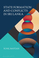 Book cover of: State Formation and Conflicts in Sri Lanka. By: Sunil Bastian