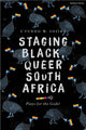 Book cover of: Staging Black, Queer South Africa. By: S'fundo W. Sosibo