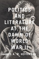 Book cover of: Politics and Literature at the Dawn of World War II. By: James A. W. Heffernan
