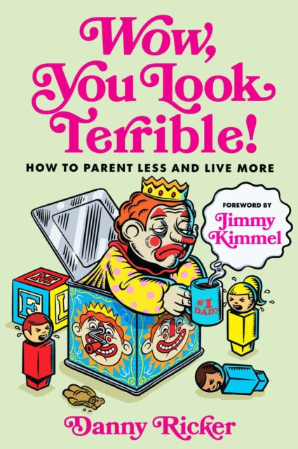 Wow, You Look Terrible, How to Parent Less and Live More 9781368110914 Danny Ricker