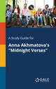 Book cover of: Study Guide for Anna Akhmatova's "Midnight Verses". By: Cengage Learning Gale