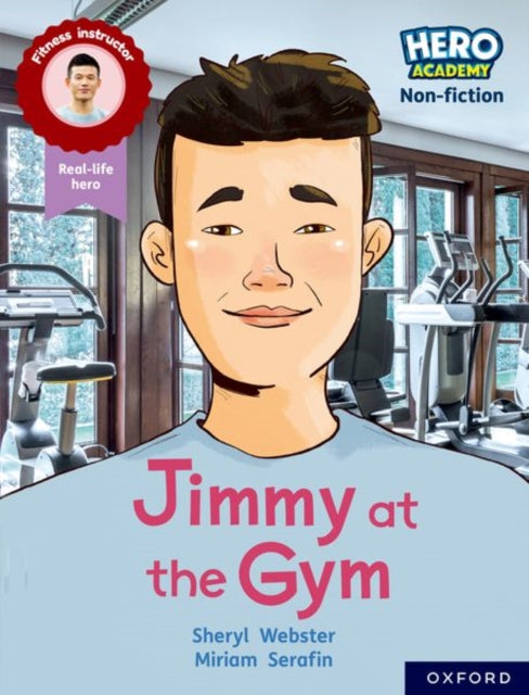 Book cover of: Hero Academy Non-fiction: Oxford Reading Level 10, Book Band White: Jimmy at the Gym. By: Sheryl Webster