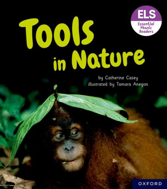 Book cover of: Essential Letters and Sounds: Essential Phonic Readers: Oxford Reading Level 6: Tools in Nature. By: Tamara Anegon